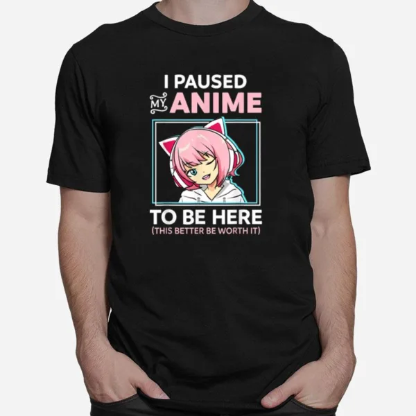 I Paused My Anime To Be Here Kawaii Anime Teen Girl Otaku  B09N18Vqgc Unisex T-Shirt