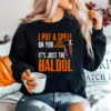 I Put A Spell On You Just Kiddings It Just The Haldol Funny Unisex T-Shirt