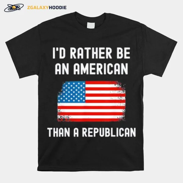 I? Rather Be An American Than A Republican Unisex T-Shirt