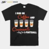 I Run On Coffee And Cincinnati Football Unisex T-Shirt