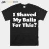 I Shaved My Balls For This Halloween Humour Unisex T-Shirt