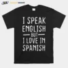 I Speak English But I Love In Spanish Unisex T-Shirt