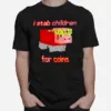 I Stab Children For Coins Unisex T-Shirt