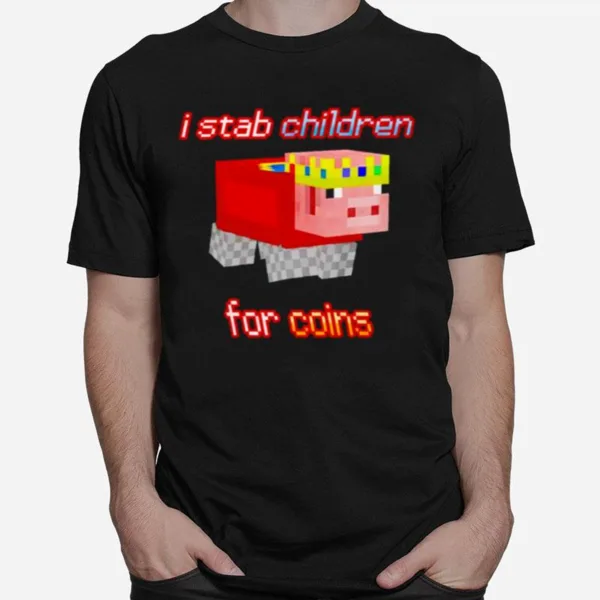 I Stab Children For Coins Unisex T-Shirt