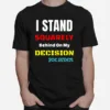 I Stand Squarely Behind On My Decision Joe Biden Unisex T-Shirt