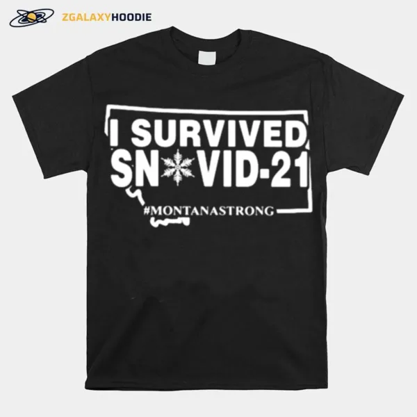 I Survived Snovid 21 Montanastrong Unisex T-Shirt