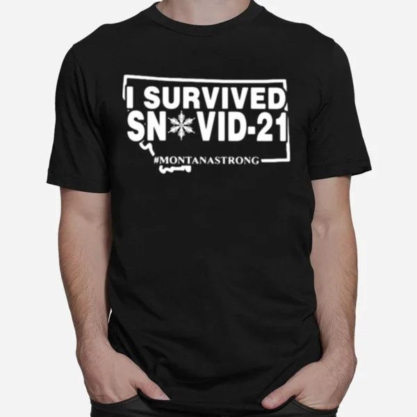 I Survived Snovid 21 Montanastrong Unisex T-Shirt