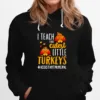 I Teach The Cutest Little Turkeys Assistant Principal Thanksgiving Unisex T-Shirt