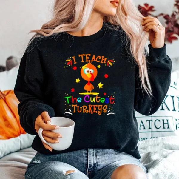 I Teach The Cutest Turkeys Cute Teacher Thanksgiving Day Unisex T-Shirt