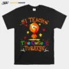 I Teach The Cutest Turkeys Cute Teacher Thanksgiving Day Unisex T-Shirt