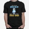 I Try To Be Good But I Take After My Dad Bluey Heeler Unisex T-Shirt