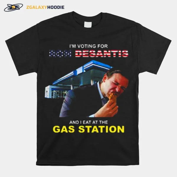 I? Voting For Ron Desantis And I Eat At The Gas Station Unisex T-Shirt