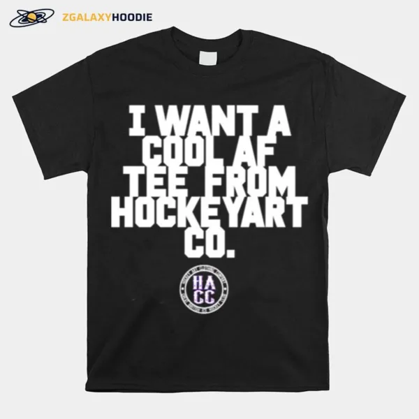 I Want A Cool Af Tee From Hockey Art Unisex T-Shirt