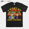 I Want My Daddys Records Vintage Retro Unisex T-Shirt