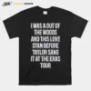 I Was A Out Of The Woods And This Love Stan Before Taylor Sang It At The Eras Tour Unisex T-Shirt