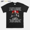 I Was Born In September I Am A Warrior In The Army Of God Taking The Shield Of Faith Even Death Cannot Destroy Me Unisex T-Shirt