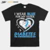 I Wear Blue For My Sister Diabetes Awareness Unisex T-Shirt