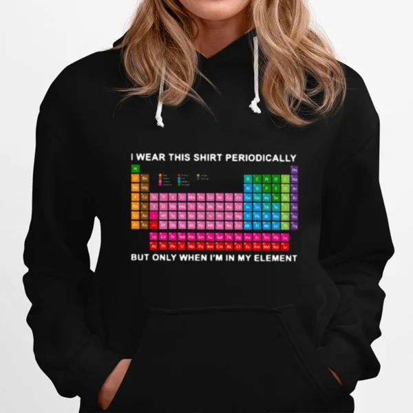 I Wear This Periodically But Only When Im In My Element Unisex T-Shirt