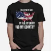 I Will Defend My Family My Flag My Liberty And My Country American Flag Independence Day Unisex T-Shirt