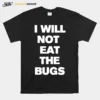 I Will Not Eat The Bugs Unisex T-Shirt