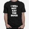 I Will Not Eat The Bugs Unisex T-Shirt