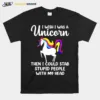 I Wish I Was A Unicorn Then I Could Stab Stupid People Unisex T-Shirt