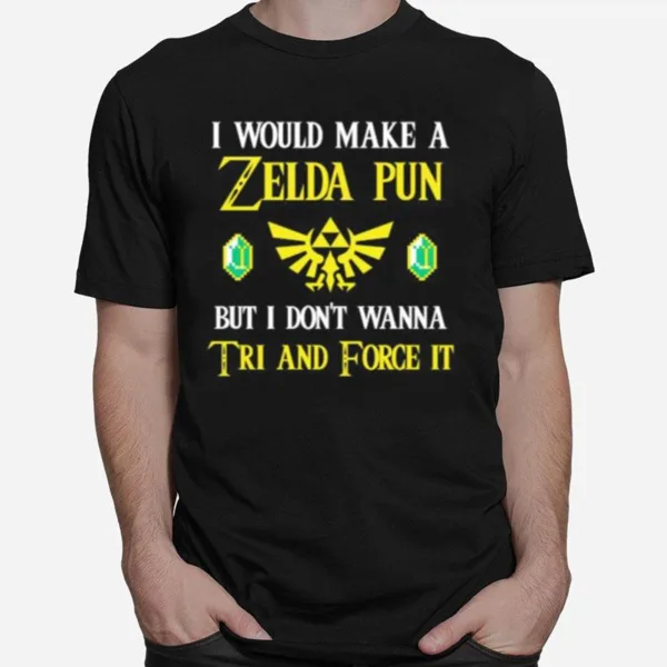 I Would Make A Zeida Pun But I Dont Wanna Tri And Force It Unisex T-Shirt