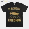 Id Rather Be Catfishing Catfish Fishhook Catfisher Angling Unisex T-Shirt