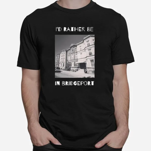 Id Rather Be In Bridgeport Chicago Unisex T-Shirt