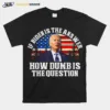 If Biden Is The Answer How Dumb Is The Question American Flag Unisex T-Shirt