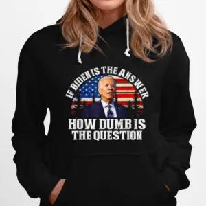 If Biden Is The Answer How Dumb Is The Question American Flag Unisex T-Shirt