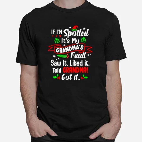 If I? Spoiled It? My Grandma? Fault Saw It Christmas Unisex T-Shirt