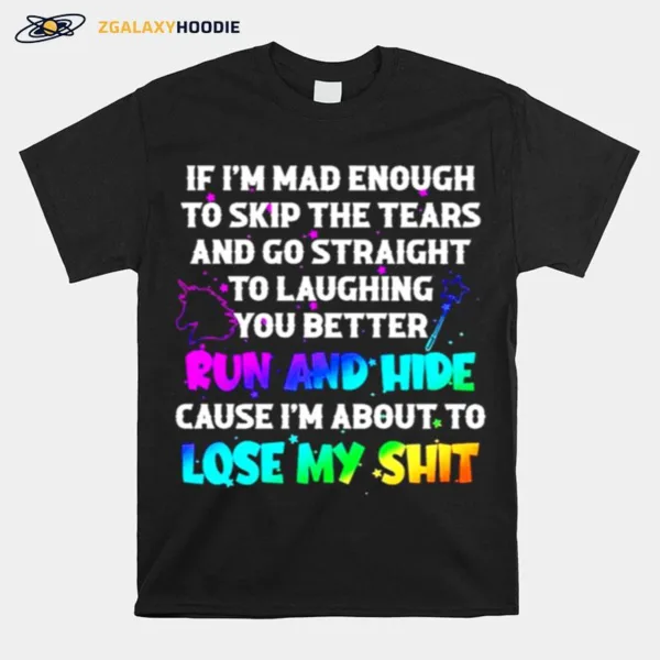 If Im Mad Enough To Skip The Tears And Go Straight Unisex T-Shirt