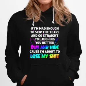 If Im Mad Enough To Skip The Tears And Go Straight Unisex T-Shirt