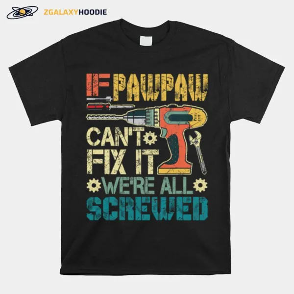 If Pawpaw Cant Fix It Were All Screwed Fathers Vintage Unisex T-Shirt