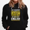 If We Get Caught You?e Deaf And I Don't Speak English Unisex T-Shirt