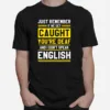 If We Get Caught You?e Deaf And I Don't Speak English Unisex T-Shirt