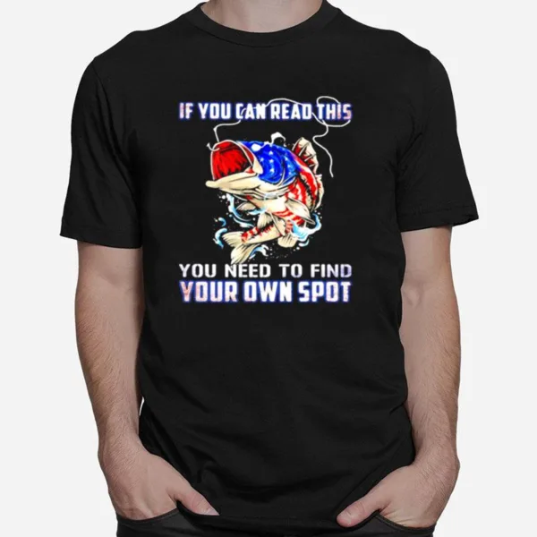 If You Can Read The You Need To Find Your Own Spot American Flag Unisex T-Shirt