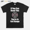 If You Can Read This You Are In Fart Range Unisex T-Shirt