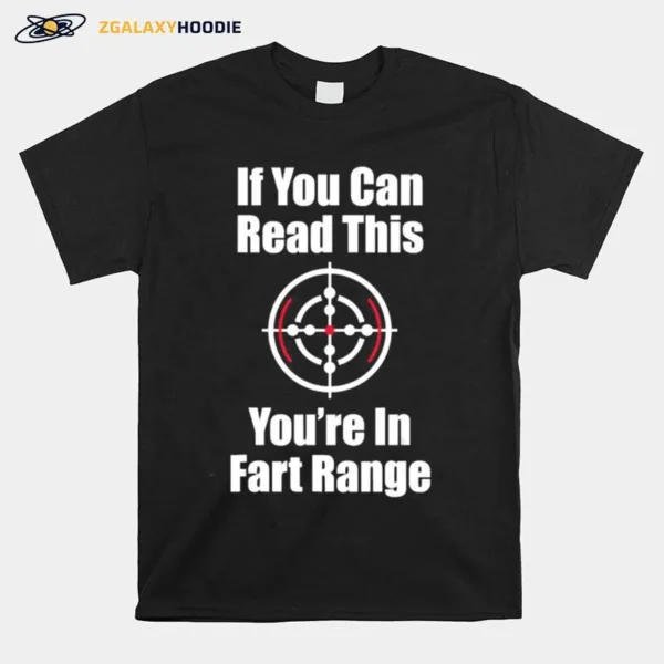 If You Can Read This You Are In Fart Range Unisex T-Shirt