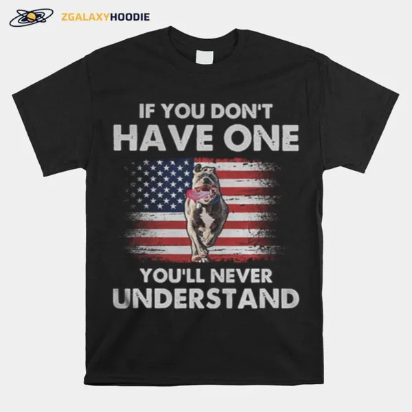 If You Dont Have One Youll Never Understand Pitbull Flag Unisex T-Shirt
