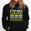 If You Love A Dane Raise Your Hand If Not Raise Your Standards Unisex T-Shirt