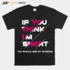 If You Think I? Short A Million Little Things Unisex T-Shirt