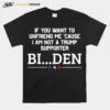 If You Want To Unfriend Me Cause I Am Not A Trump Supporter Biden Unisex T-Shirt