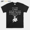 Ill Die A Free Man On My Feet Before I Become A Commie On My Knees Unisex T-Shirt