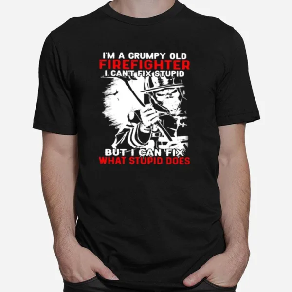 Im A Grumpy Old Firefighter Old Firefighter I Cant Fix Stupid But I Can Fix What Stupid Does Skull Unisex T-Shirt