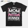 Im A Mom Grandma And A Runner Nothing Scares Me Unisex T-Shirt