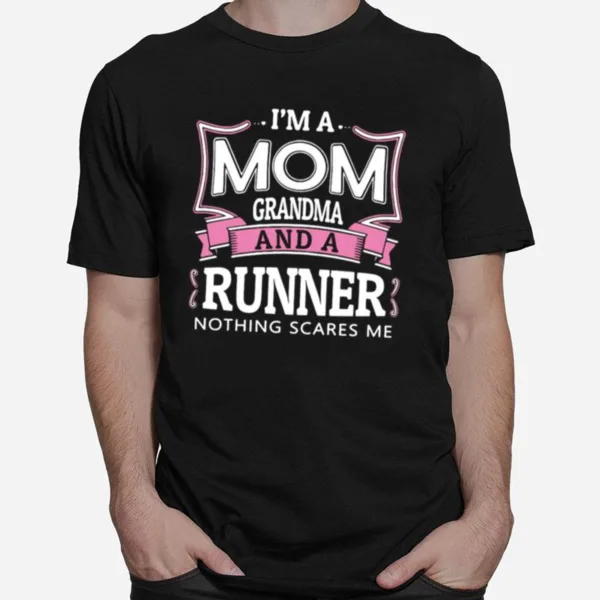 Im A Mom Grandma And A Runner Nothing Scares Me Unisex T-Shirt