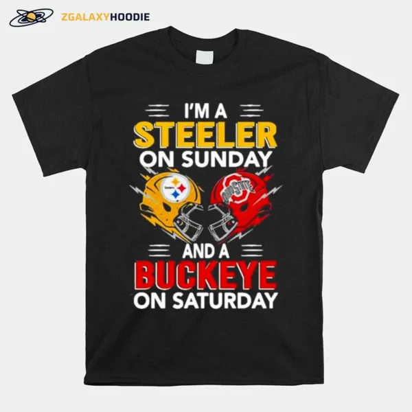 Im A Pittsburgh Steelers On Sunday And A Ohio State Buckeyes On Saturday Unisex T-Shirt