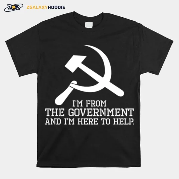 Im From The Government And Im Here To Help. Libertarian Unisex T-Shirt